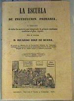 La escuela de instrucción primaria  ó Colección de todas las materias que comprende la primera enseñ | 165369 | Díaz de Rueda, Ricardo