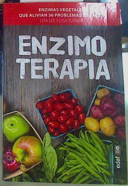 Enzimoterapia. Enzimas vegetales que alivian 36 problemas de salud | 156256 | Lisa Turner/Lita Lee