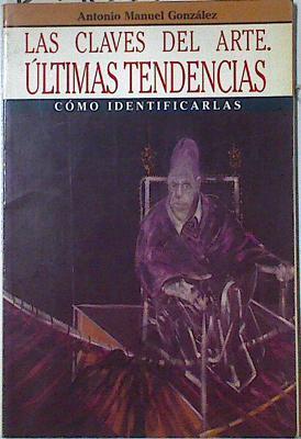 Las claves del arte: últimas tendencias | 127163 | González Rodríguez, Antonio Manuel