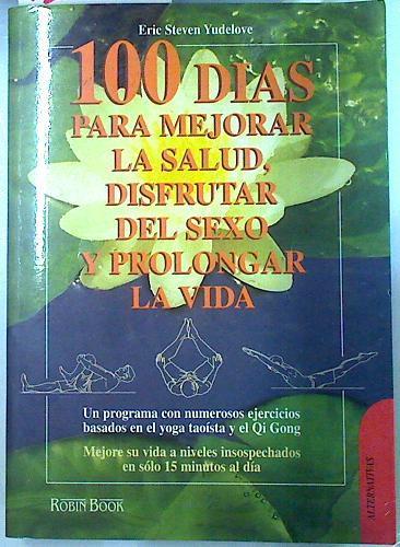 100 días para mejorar la salud, disfrutar del sexo y prolongar la vida | 134713 | Yudelove, Eric Steven