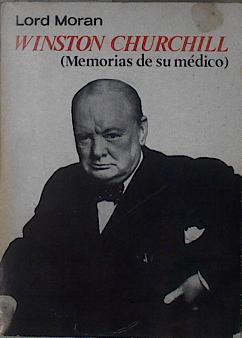 Winston Churchill (Memorias de su médico) La lucha por la supervivencia 1940 - 1965 | 148489 | Lord Moran