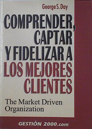 Comprender, captar y fidelizar a los mejores clientes | 125448 | Day, George S.