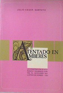 Atentado en Amberes conspiración de vitorianos y bilbainos contra el Estatuder Guillermo de Orange | 119462 | Santoyo Mediavilla, Julio-César