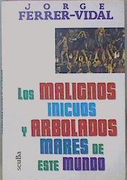 Los Malignos Inícuos Y Arbolados Mares De Este Mundo | 63776 | Ferrer-Vidal Jorge