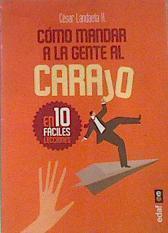 Cómo Mandar a la Gente al Carajo : En diez fáciles lecciones | 161599 | Landaeta Hurtado, César