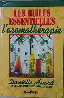 Les huiles essentielles l'aromathérapie | 146640 | Huard, Danielle