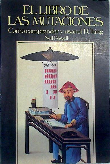 El libro de las mutaciones. Como comprender y usar el I Ching | 130536 | Powel, Neil