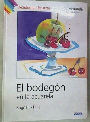 El bodegón en la acuarela | 157873 | Bagnall, Úrsula/Hille, Astrid