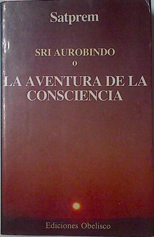 Sri Aurobindo O La Aventura De La Consciencia | 19365 | Satprem