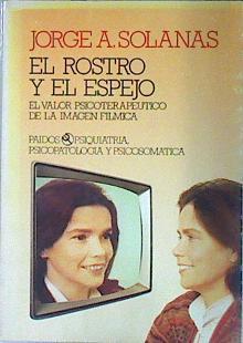 El rostro y el espejo . El valor psicoterapéutico de la imagen fílmica, | 90642 | Solanas, Jorge A