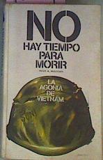 No hay tiempo para morir la agonía del Vietnam | 96569 | Mulligan, Hugh A/corresponsal de guerra