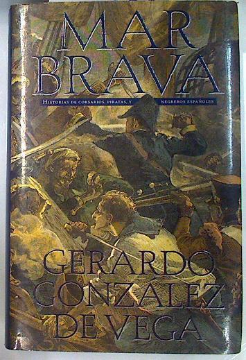 Mar Brava Historias de Corsarios piratas y negreros españoles | 99550 | González Vega, Gerardo