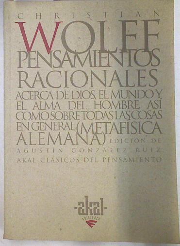 Pensamientos racionales, acerca de Dios, el mundo y el alma del hombre así como sobre todas las cosa | 74039 | Wolff, Christian Von