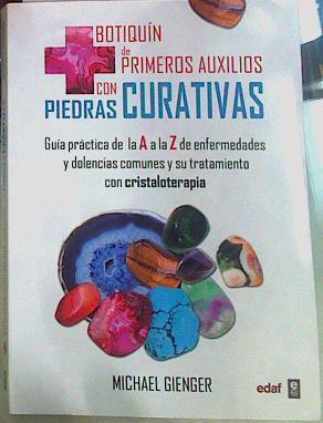 Botiquín de primeros auxilios con piedras curativas : guía práctica de la A a la Z de enfermedades y | 156155 | Michael Gienger,