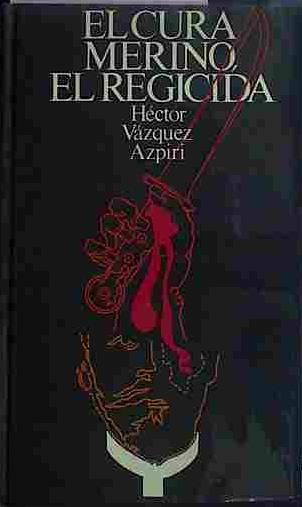 El Cura Merino El Regicida | 40384 | Vázquez Azpiri, Héctor