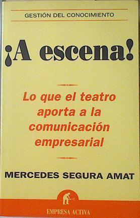 A escena! Lo que el teatro aporta a la comunicación empresarial | 122042 | Segura Amat, Mercedes