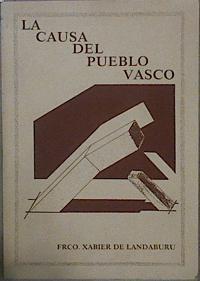 La Causa Del Pueblo Vasco. ( Razones de una actitud. Posibilidades de actuación ) | 46435 | Landaburu F. Javier De