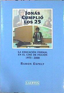 Jonás Cumplió Los 25 La Educación Formal En El Cine De Ficción 1975-2000 | 47599 | Espelt Ramón