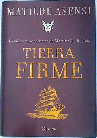 Tierra firme. La vida extraordinaria de Martin Ojo de Plata | 73528 | Asensi, Matilde (1962- )