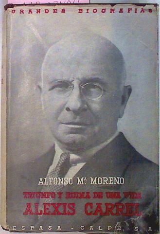 Triunfo Y Ruina De Una Vida Alexis Carrel | 63763 | Moreno Alfonso Mª