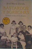 Bastardos y Borbones : los hijos secretos de la dinastía | 163421 | Zavala, José María (1963-)