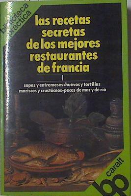 Las recetas secretas de los mejores restaurantes de Francia T I sopas y entremeses huevos y tortilla | 126040 | Bertholle, Louisette