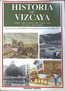 Historia de Vizcaya: de los orígenes, la edad media, el antiguo régimen a los siglos XIX y XX | 106932 | García de Cortázar Ruiz de Aguirre, Fernando/Montero, Manu