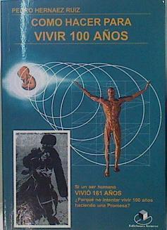 Cómo hacer para vivir cien años. intentar vivir 100 años | 150561 | Hernáez Ruiz, Pedro