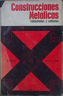 Construcciones metálicas. Remachadas y soldadas Tomo II Elementos de Armazón, juntas, ensambladuras, | 153436 | G. Kienert