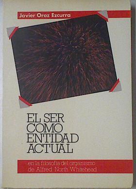 Ser como entidad actual: en la filosofía del organismo de Alfred North Whitehead | 121748 | Oroz Ezcurra, Javier