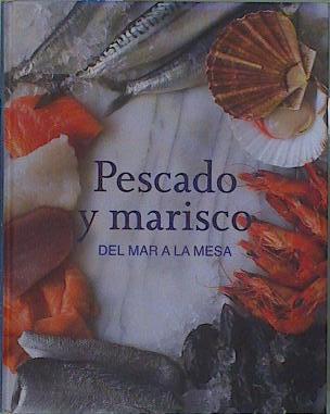 Pescado y marisco:del mar a la mesa | 152372 | Varios Autores