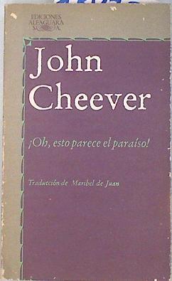 Oh, esto parece el paraíso | 134257 | Cheever, John