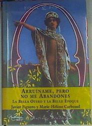 Arruiname pero no me abandones La Bella Ortero y la Belle Epoque. | 162307 | Figuero, Javier/Carbonell, Marie Helene