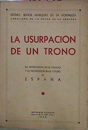 La Usurpación De Un Trono: Su Repercusión En El Pasado Y Sus Proyección En El Futuro | 58010 | Marqués De La Fortaleza