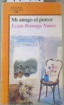 Mi amigo el pintor | 113925 | Nunes, Lygia Bojunga/Traducción de Mario Merlino/Ilustraciones de Arcadio Lobato.