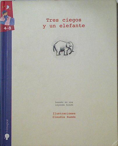 Tres ciegos y un elefante ( Basado en una leyenda Hindú ) | 125169 | Rueda Gómez ( Ilustraciones), Claudia