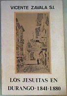 Los Jesuitas en Durango. 1841-1880 | 162188 | Zavala, Vicente