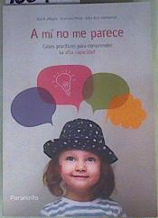 A mí No Me Parece : Casos prácticos para comprender la alta capacidad | 160906 | Rodríguez-Alegría Cifuentes, Eva/Ruiz Mahamud, Félix/Pérez, José Luis (1938-)