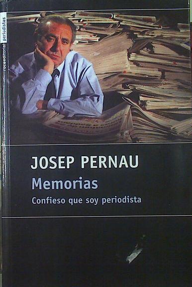 Memorias: confieso que soy periodista | 118835 | Pernau, Josep