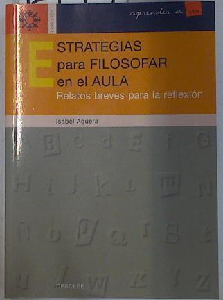 Estrategias para filosofar en el aula: relatos breves para la reflexión | 129074 | Agüera Espejo-Saavedra, Isabel