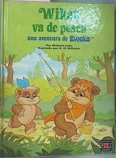 Wiket Se Va De Pesca Una Aventura De Ewoks | 67317 | Luke Melinda/Ilustrador, A O Williams