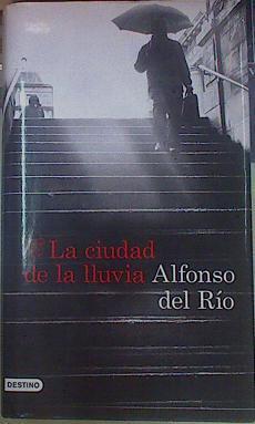 La ciudad de la lluvia | 155128 | Río Moreno, Alfonso del