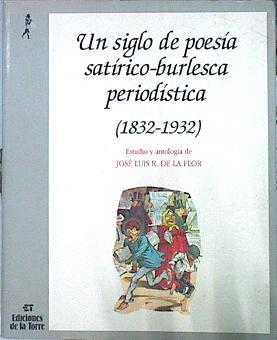 Un Siglo De Poesía Satírico-Burlesca Periodística (1832-1932) | 43538 | R. De La Flor José Luis