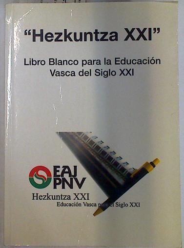 Hezkuntza XXI Libro Blanco para la educación Vasca del siglo XXI | 128970 | EAJ PNV