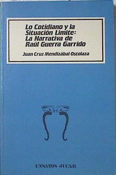 Lo Cotidiano y situación límite: narrativa de Raúl Guerra Garrido | 121462 | Mendizábal Ostolaza, Juan Cruz