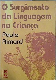 O Surgimiento da linguagem na criança | 153189 | Aimard, Paule