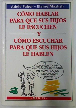 Cómo hablar para que sus hijos le escuchen y cómo escuchar para que sus hijos le hablen | 107402 | Faber, Adele/Mazlish, Elaine