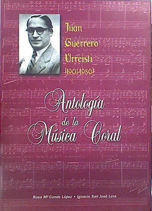 Juan Guerrero Urreisti (1901-1980) Antología de la Música Coral . | 140135 | Conde Lopez, Rosa Mª/San José Lera, Ignacio