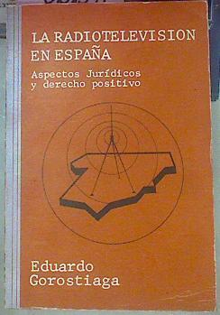 La Radiotelevisión En España Aspectos Jurídicos Y Derecho Positivo | 56717 | Gorostiaga, Eduardo