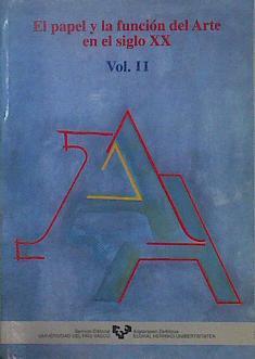 El papel y la función del arte en elsiglo XX: vol. 2 comunicaciones | 148808 | Sáenz de Gorbea, Xabier/Rodríguez Escudero, Paloma/Olaizola, Ane